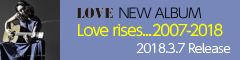 LOVE NEW ALBUM LOVE rises...2007-2018 2018.3.7 Release